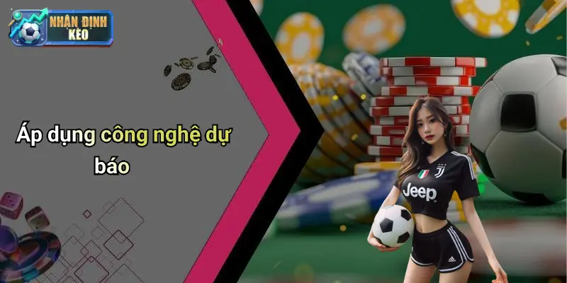 Áp dụng công nghệ dự báo