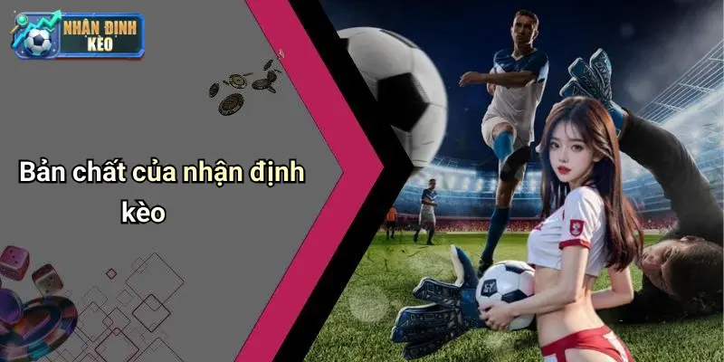 Bản chất của nhận định kèo