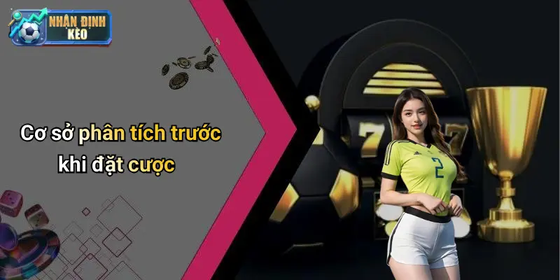 Cơ sở phân tích trước khi đặt cược