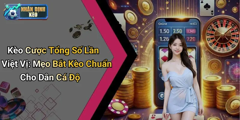 Kèo Cược Tổng Số Lần Việt Vị: Mẹo Bắt Kèo Chuẩn Cho Dân Cá Độ