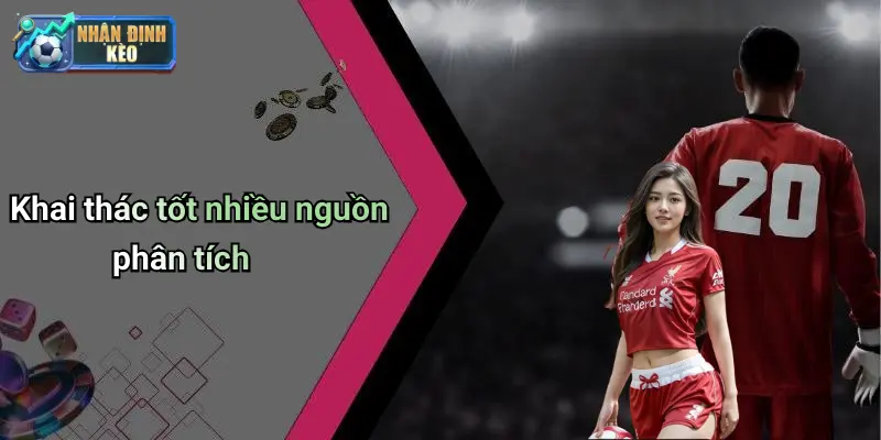 Khai thác tốt nhiều nguồn phân tích