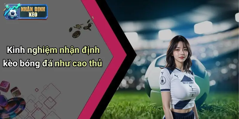 Kinh nghiệm nhận định kèo bóng đá như cao thủ