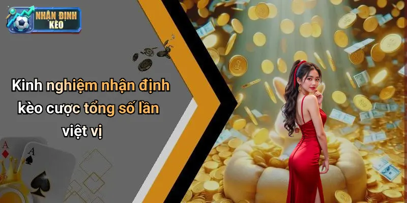 Kinh nghiệm nhận định kèo cược tổng số lần việt vị