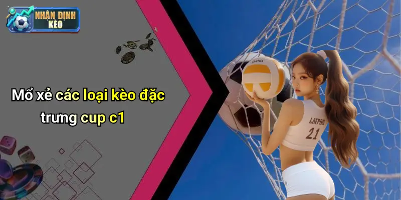 Mổ xẻ các loại kèo đặc trưng cup c1