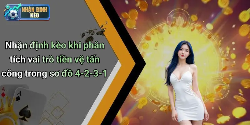 Nhận định kèo khi phân tích vai trò tiền vệ tấn công trong sơ đồ 4-2-3-1
