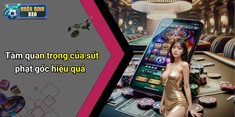 Tầm quan trọng của sút phạt góc hiệu quả