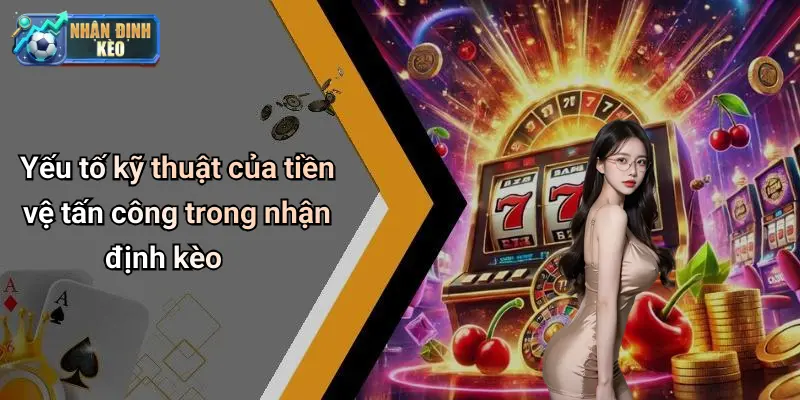 Yếu tố kỹ thuật của tiền vệ tấn công trong nhận định kèo