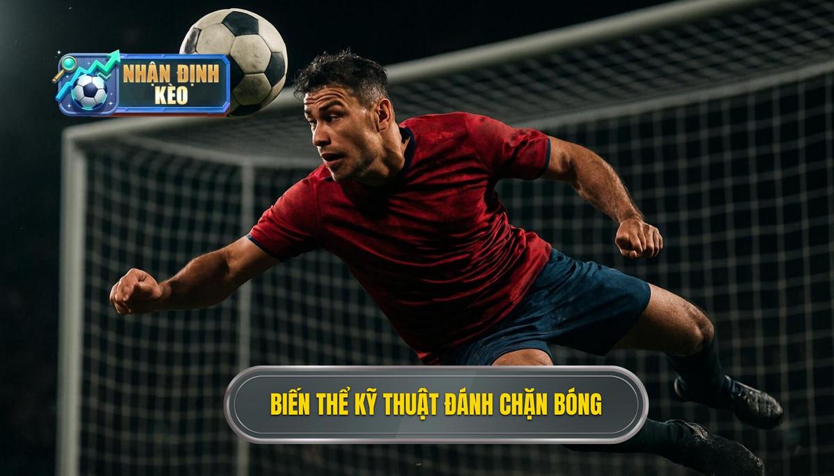 Các Biến Thể của Kỹ Thuật Đánh Chặn Bóng