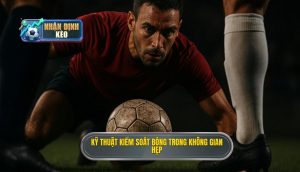 Kỹ thuật kiểm soát bóng trong không gian hẹp