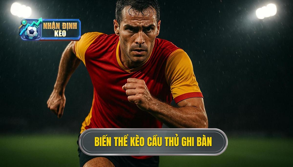 Các biến thể phổ biến trong kèo cầu thủ ghi bàn