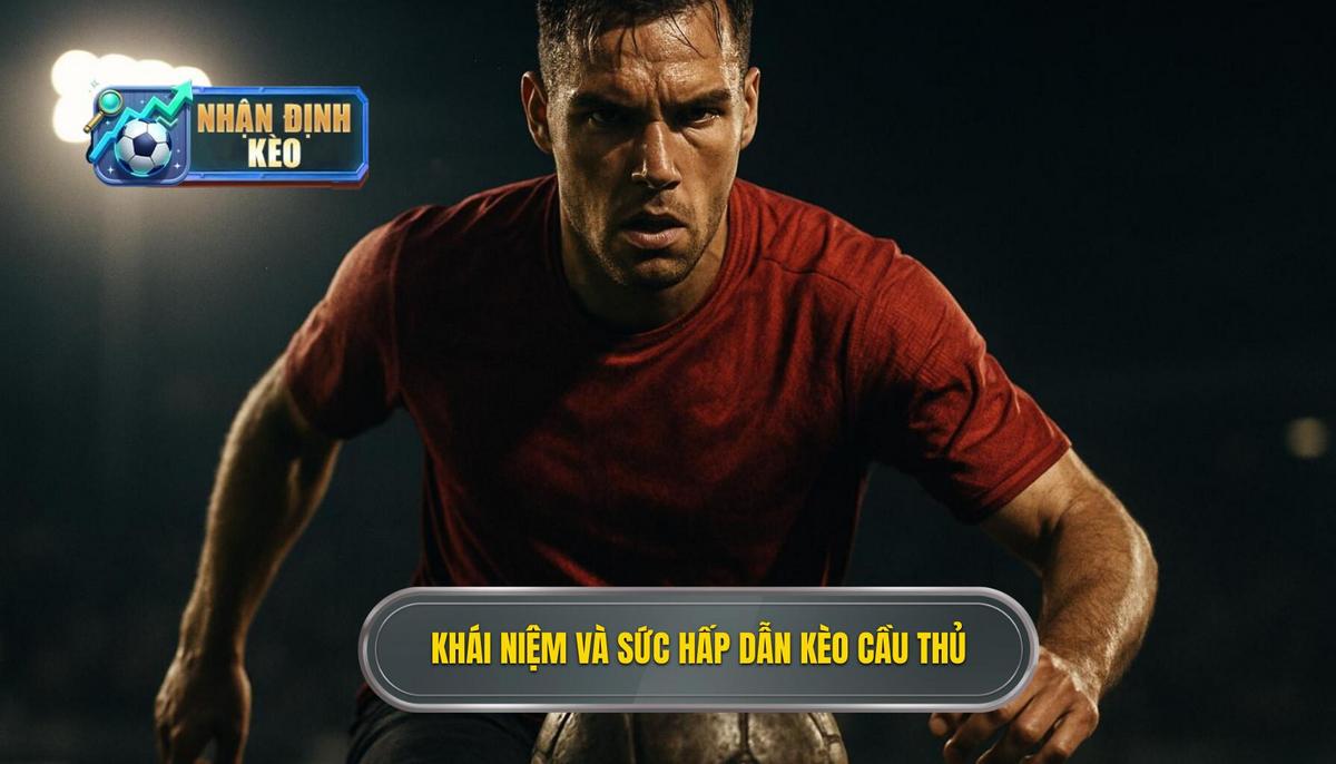 Khái niệm và sức hấp dẫn của kèo cầu thủ ghi bàn