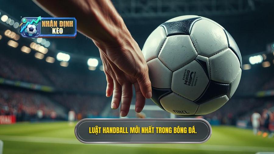 1. Luật Handball mới nhất trong bóng đá.