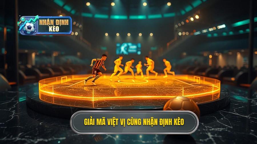Giải mã việt vị cùng NHẬN ĐỊNH KÈO