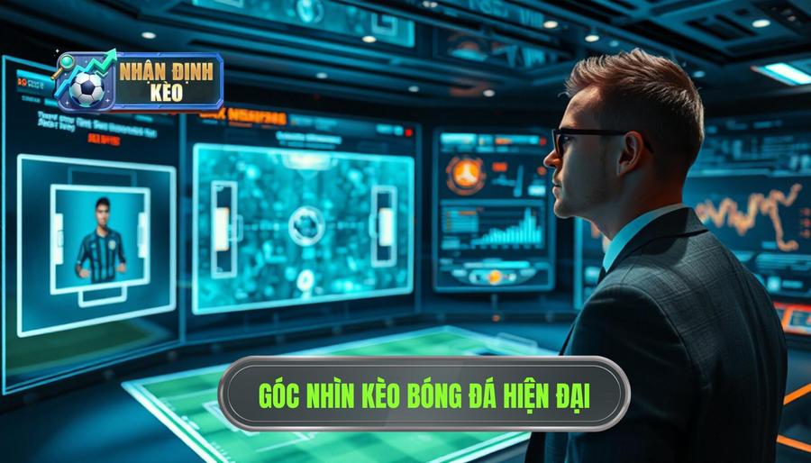 Hiểu đúng về góc nhìn kèo bóng đá trong cá cược hiện đại