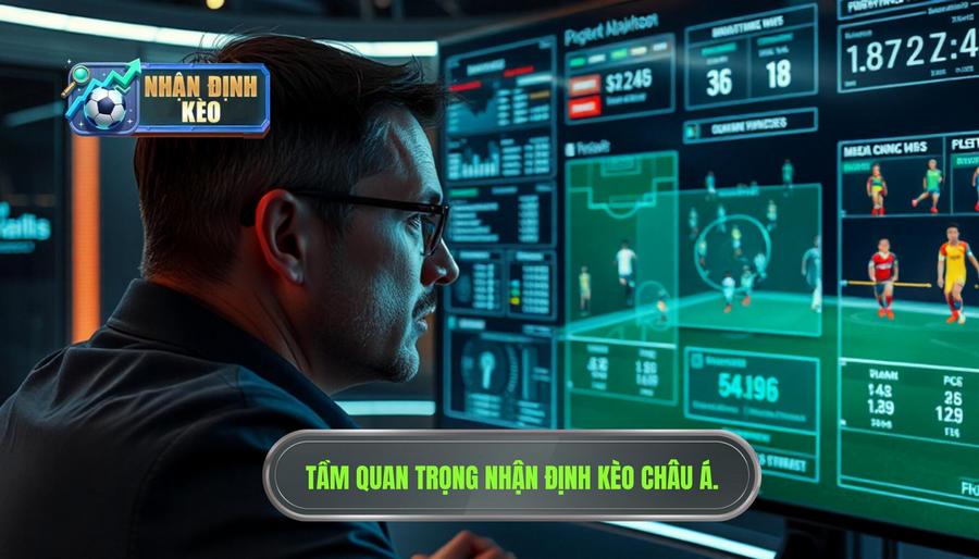 Tại sao nhận định kèo châu Á hôm nay lại quan trọng?