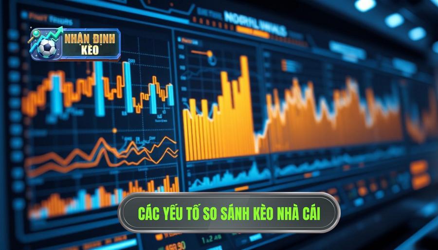 Các yếu tố cốt lõi khi tiến hành so sánh kèo các nhà cái