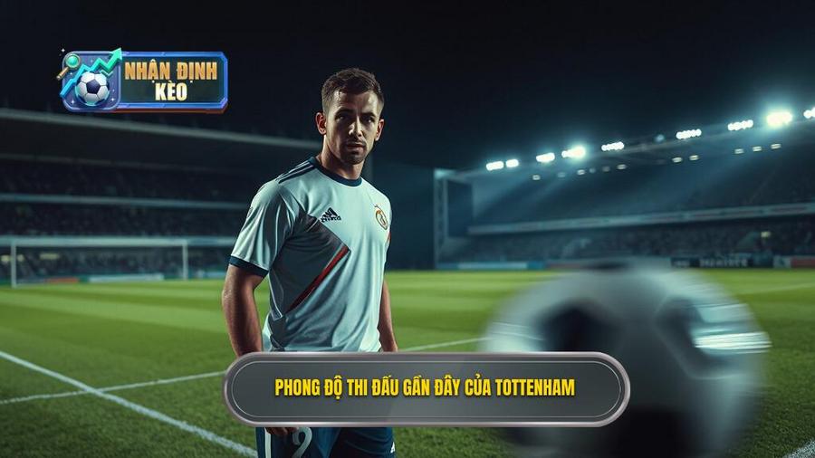3. Phong độ thi đấu gần đây của Tottenham