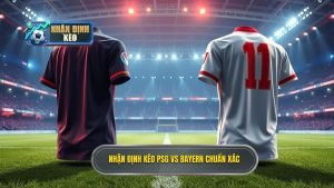 Dự đoán PSG vs Bayern: Đại chiến rực lửa, phân tích kèo cực chuẩn