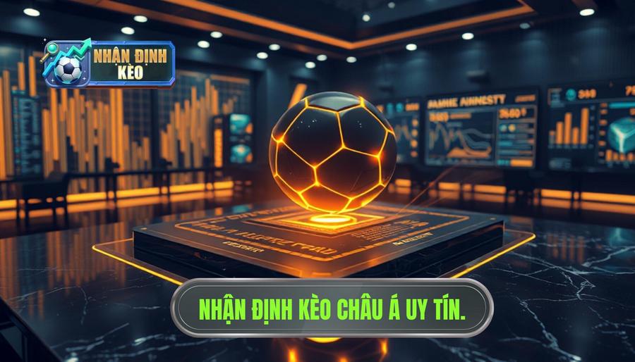 Nhận định kèo Châu Á hôm nay: Bí quyết soi kèo Handicap từ chuyên gia